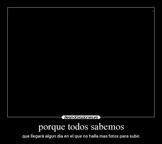 porque todos sabemos -