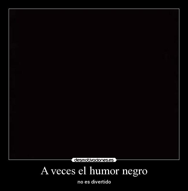 A veces el humor negro - no es divertido