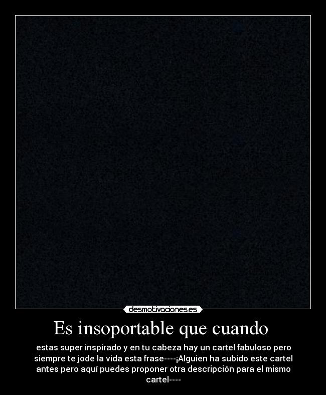 Es insoportable que cuando -