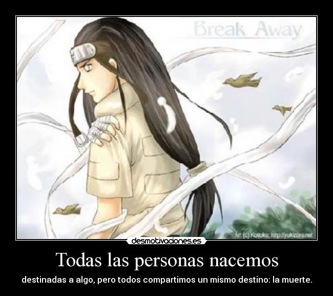 Todas las personas nacemos - destinadas a algo, pero todos compartimos un mismo destino: la muerte.