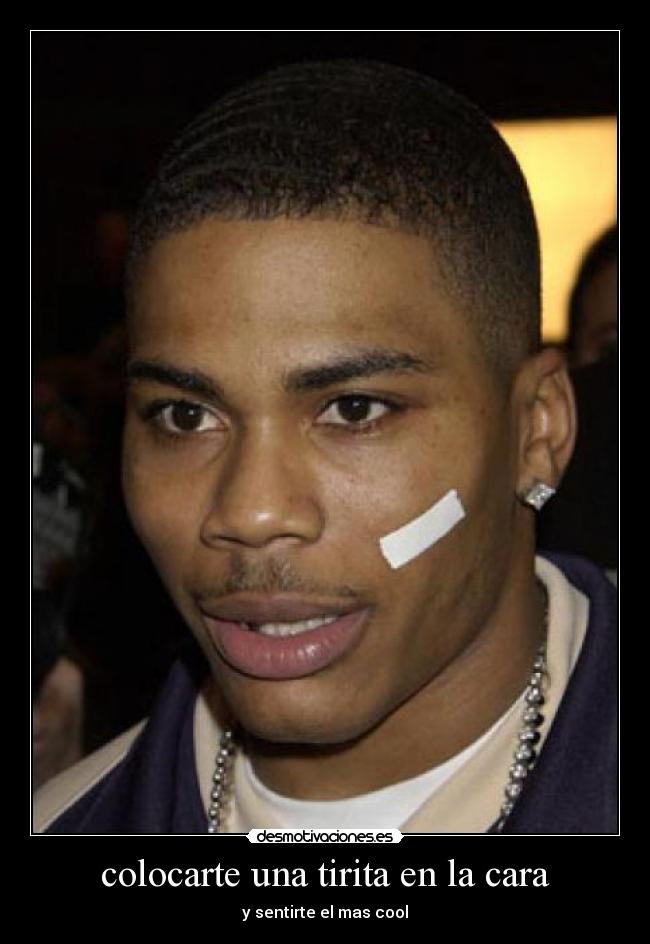 colocarte una tirita en la cara - y sentirte el mas cool
