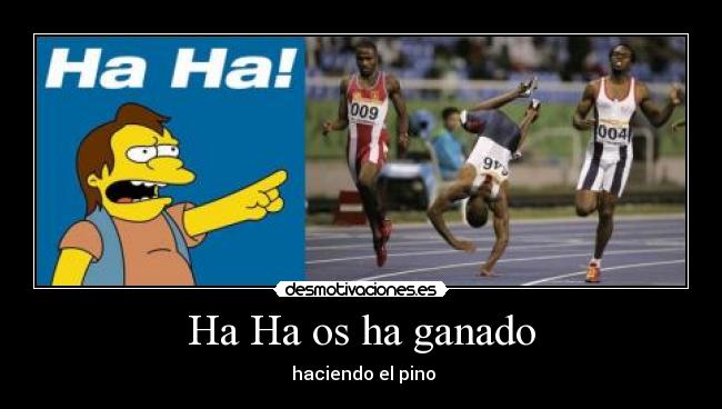 Ha Ha os ha ganado -