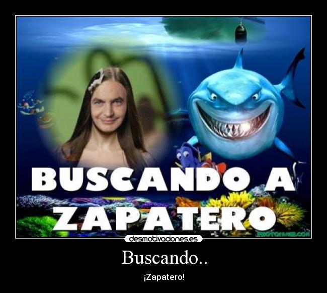 Buscando.. - ¡Zapatero!