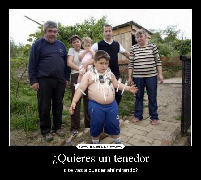 ¿Quieres un tenedor -