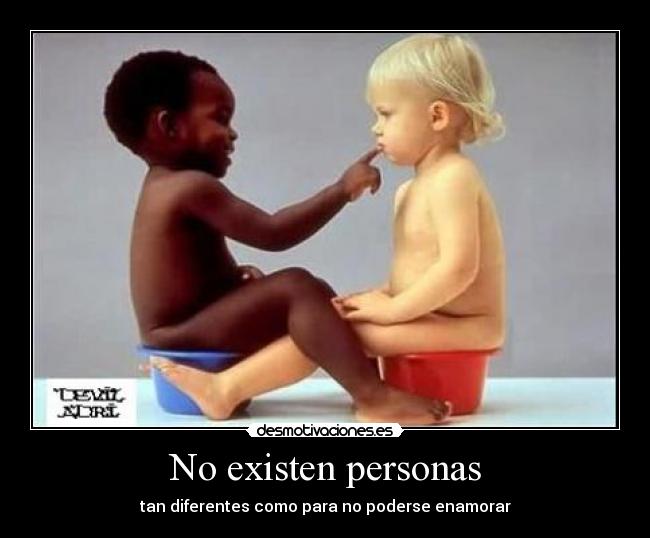 No existen personas - tan diferentes como para no poderse enamorar