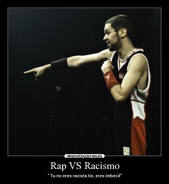 Rap VS Racismo - Tu no eres racista tio, eres imbecil
