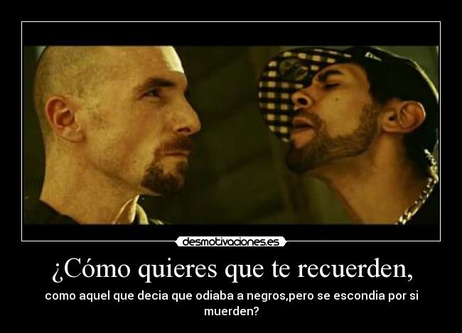 ¿Cómo quieres que te recuerden, -