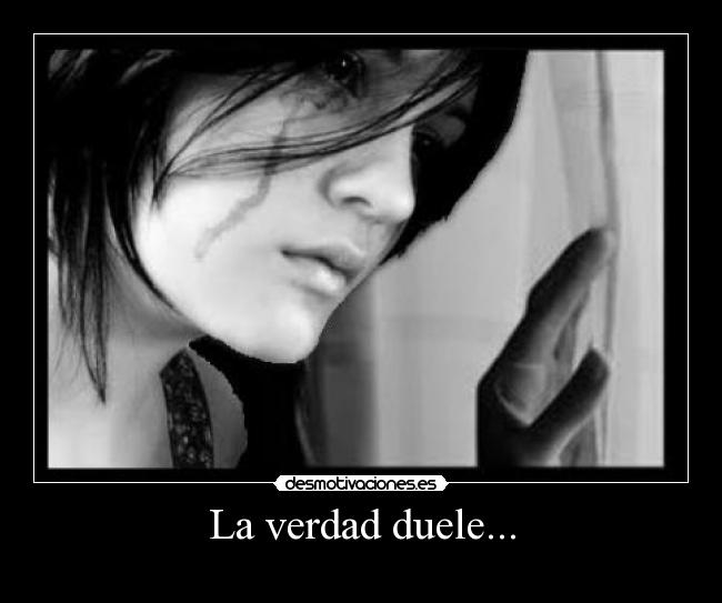 La verdad duele... -