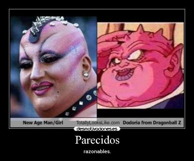 Parecidos - razonables.