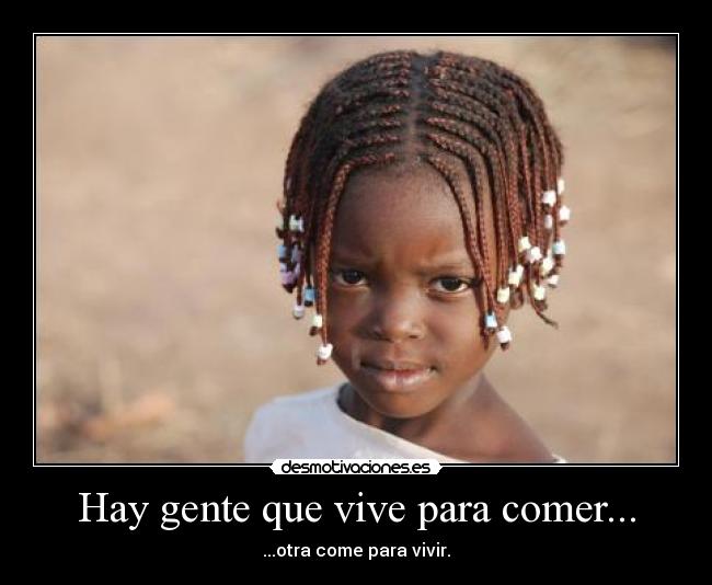 Hay gente que vive para comer... - ...otra come para vivir.