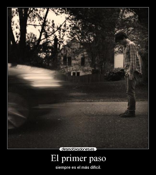 El primer paso - siempre es el más difícil.