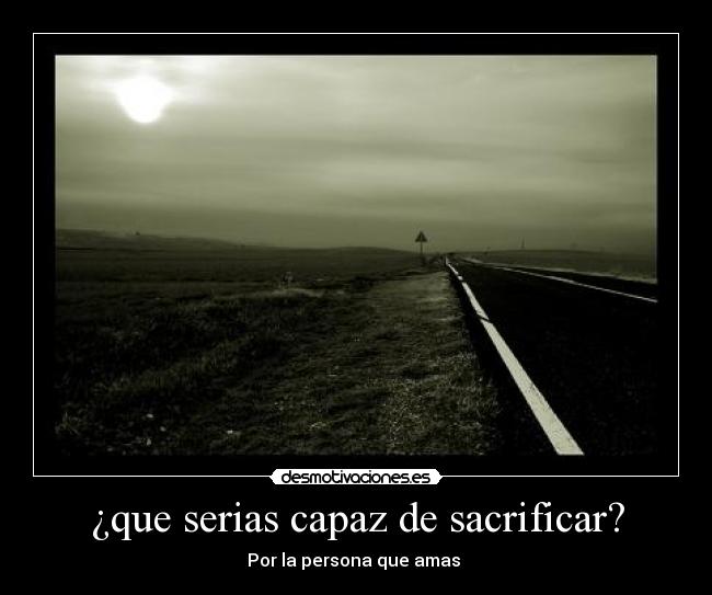¿que serias capaz de sacrificar? - 