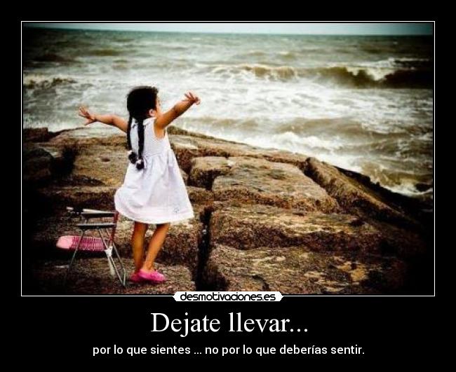 Dejate llevar... -