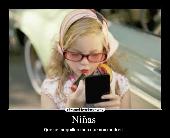 Niñas  - Que se maquillan mas que sus madres ...