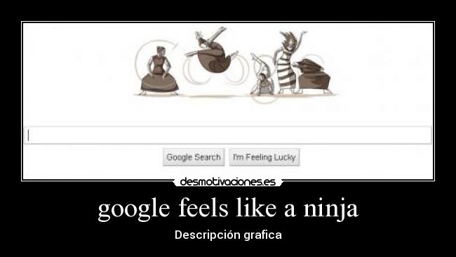 google feels like a ninja -