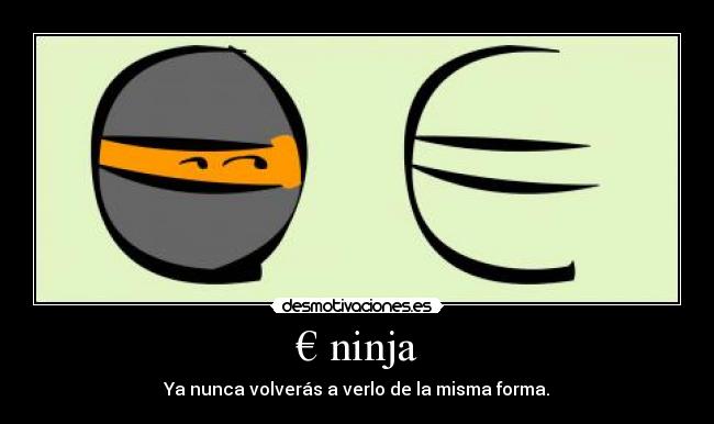 € ninja - Ya nunca volverás a verlo de la misma forma.