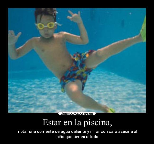 Estar en la piscina, -