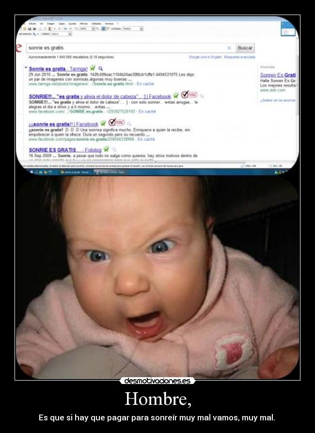 Hombre, - Es que si hay que pagar para sonreír muy mal vamos, muy mal. 
