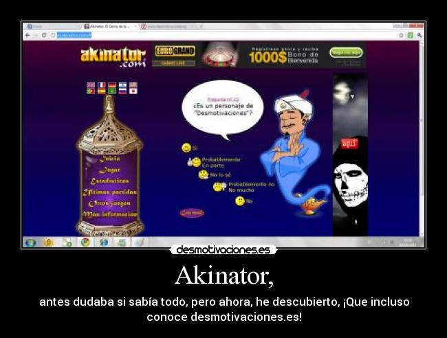 Akinator, - antes dudaba si sabía todo, pero ahora, he descubierto, ¡Que incluso
conoce desmotivaciones.es!