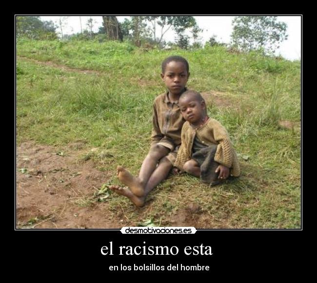 el racismo esta  - 