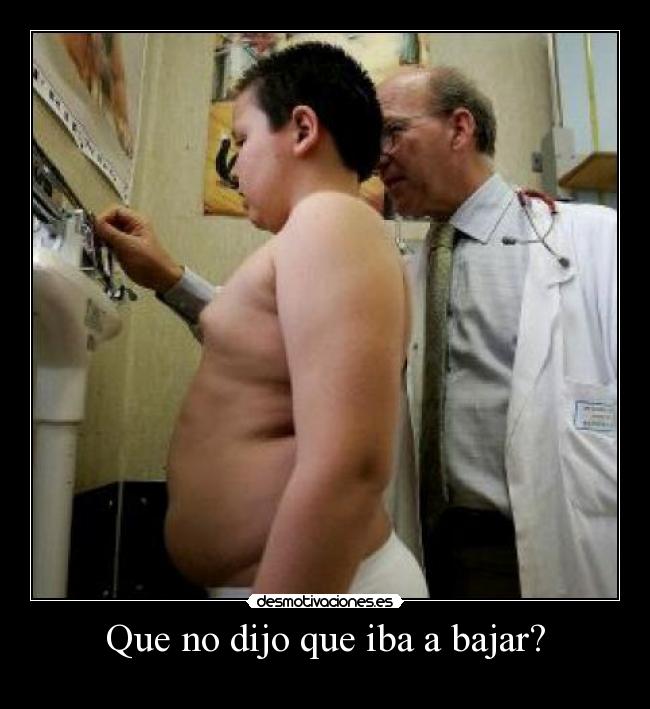 Que no dijo que iba a bajar? -