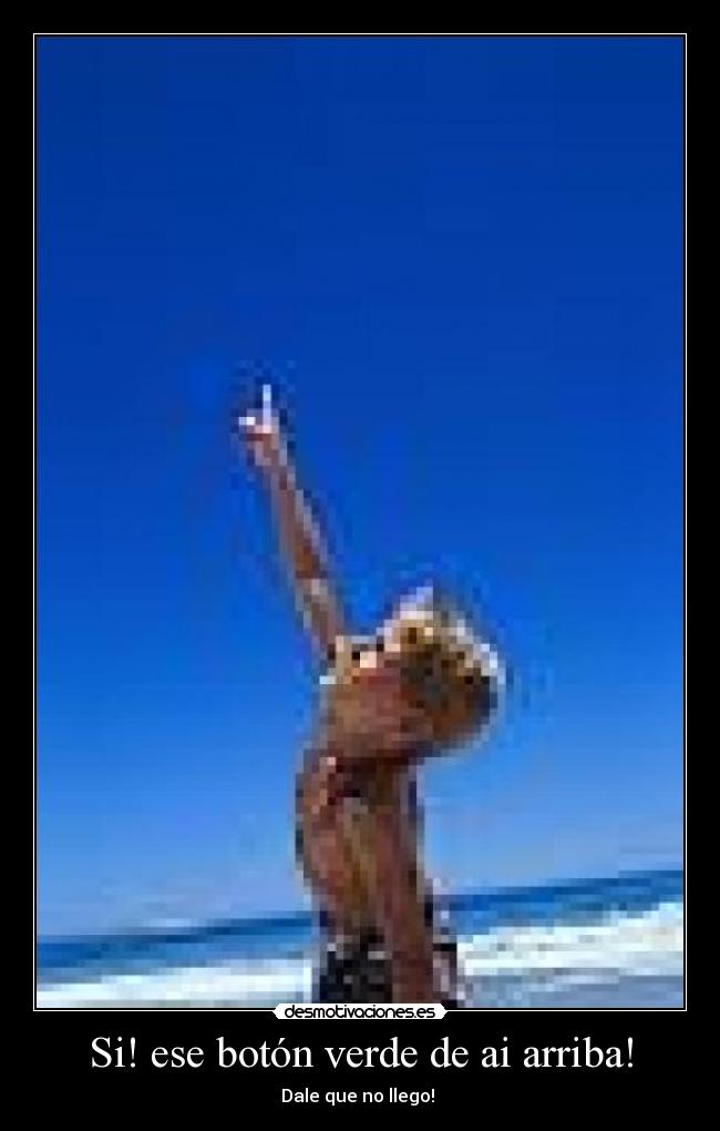 carteles ese boton verde arriba desmotivaciones