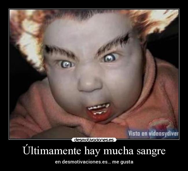 Últimamente hay mucha sangre - en desmotivaciones.es... me gusta