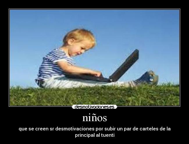 niños - que se creen sr desmotivaciones por subir un par de carteles de la principal al tuenti