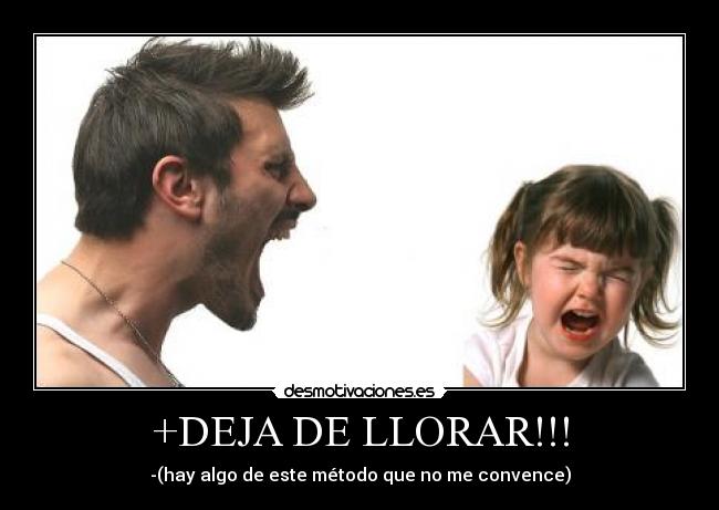 +DEJA DE LLORAR!!! - -(hay algo de este método que no me convence)