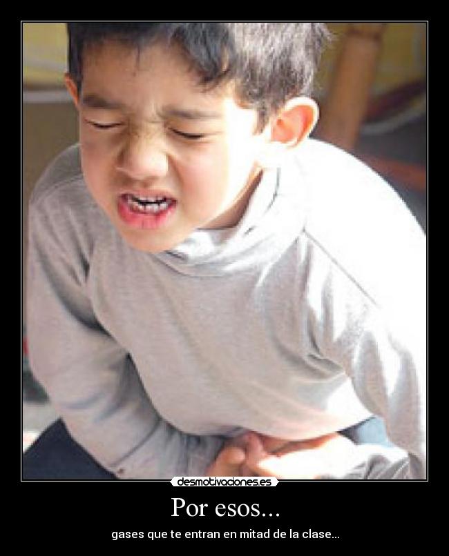Por esos... - gases que te entran en mitad de la clase...