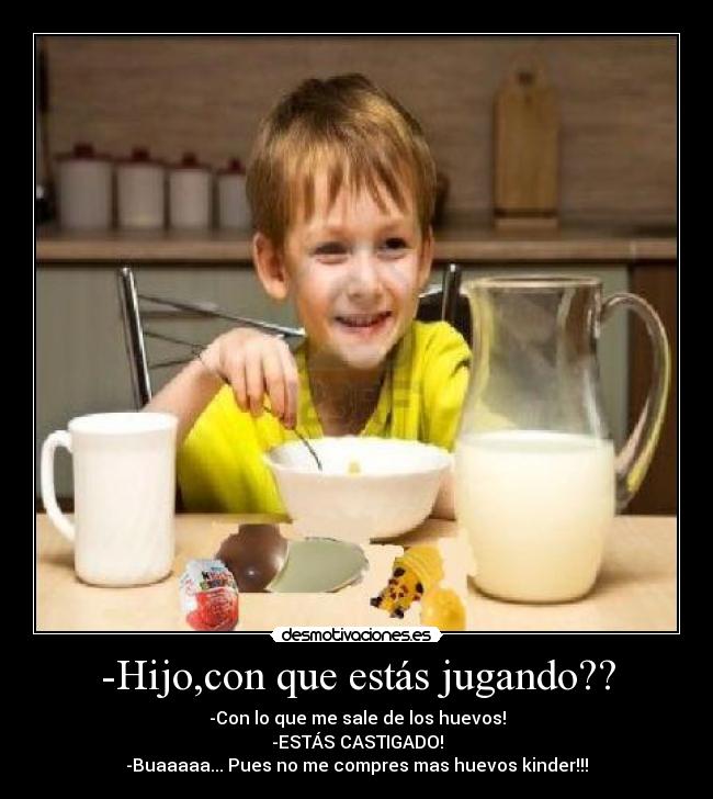 -Hijo,con que estás jugando?? - 