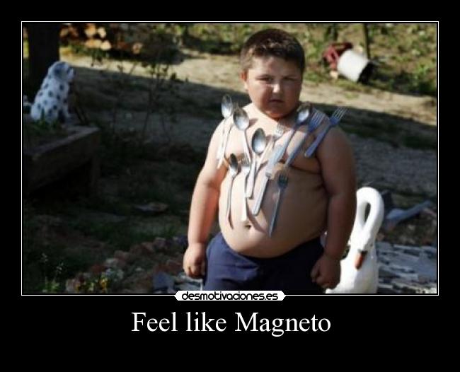 Feel like Magneto - 