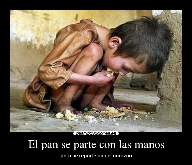 El pan se parte con las manos - pero se reparte con el corazón