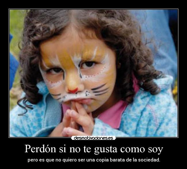 Perdón si no te gusta como soy -