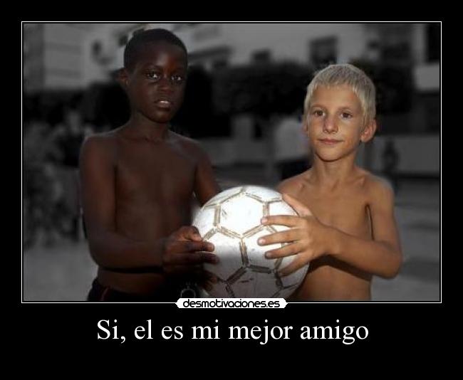Si, el es mi mejor amigo - 