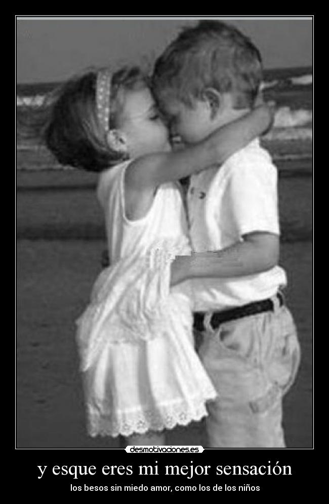 y esque eres mi mejor sensación -