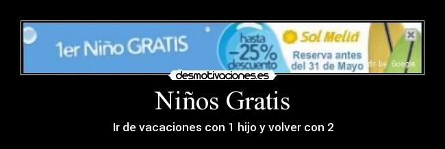 Niños Gratis - Ir de vacaciones con 1 hijo y volver con 2