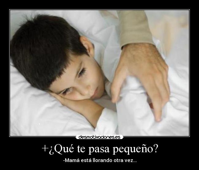 +¿Qué te pasa pequeño? -
