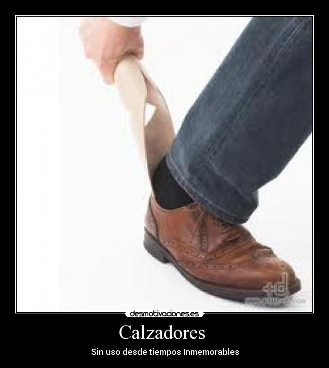 Calzadores  - Sin uso desde tiempos Inmemorables