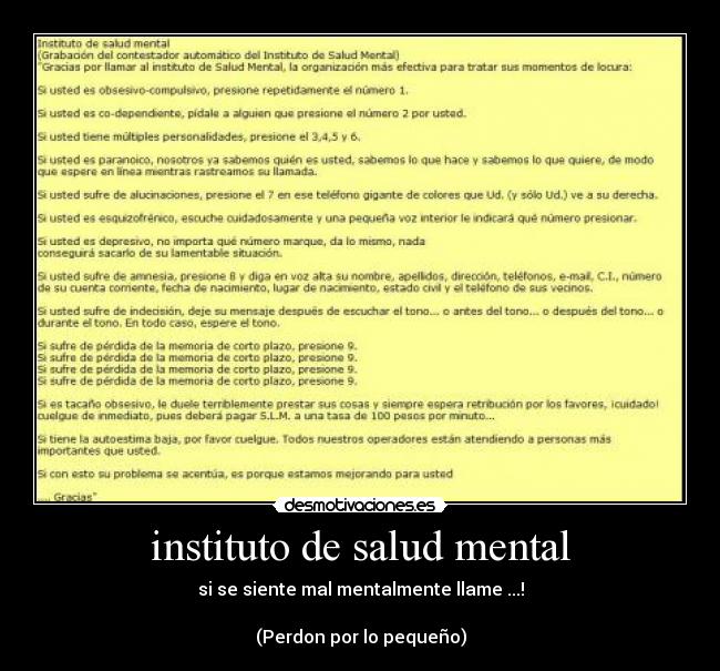 instituto de salud mental - si se siente mal mentalmente llame ...!
(Perdon por lo pequeño)