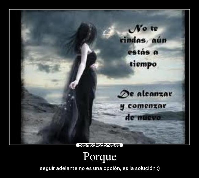 Porque - seguir adelante no es una opción, es la solución ;)