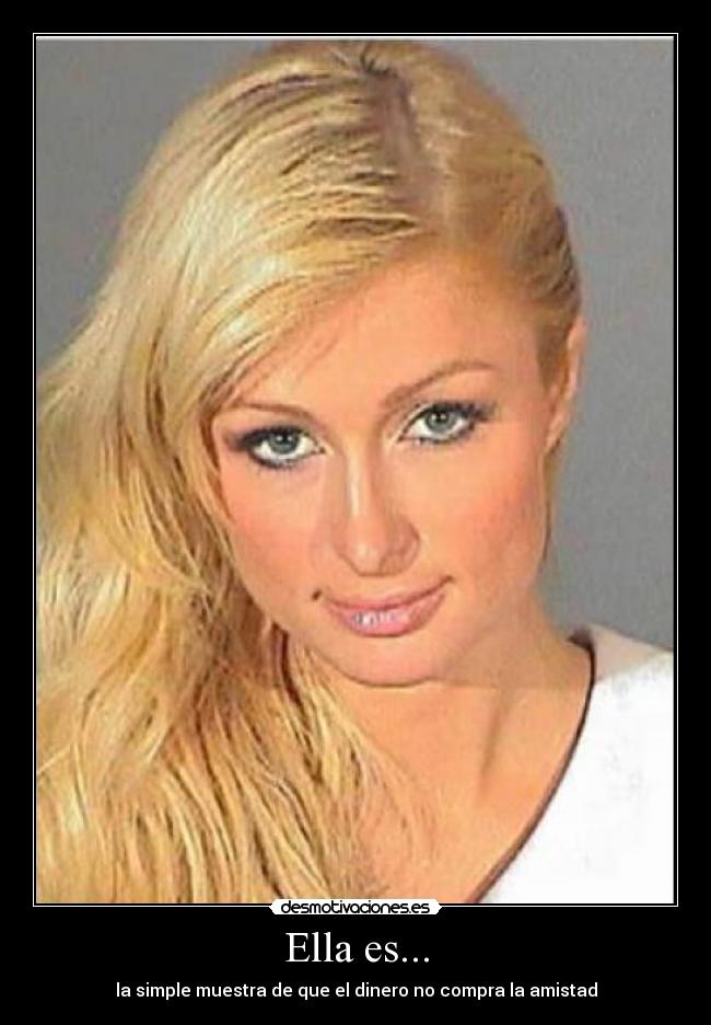 Ella es... - la simple muestra de que el dinero no compra la amistad