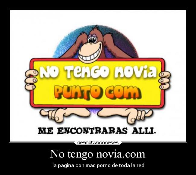 No tengo novia.com - la pagina con mas porno de toda la red