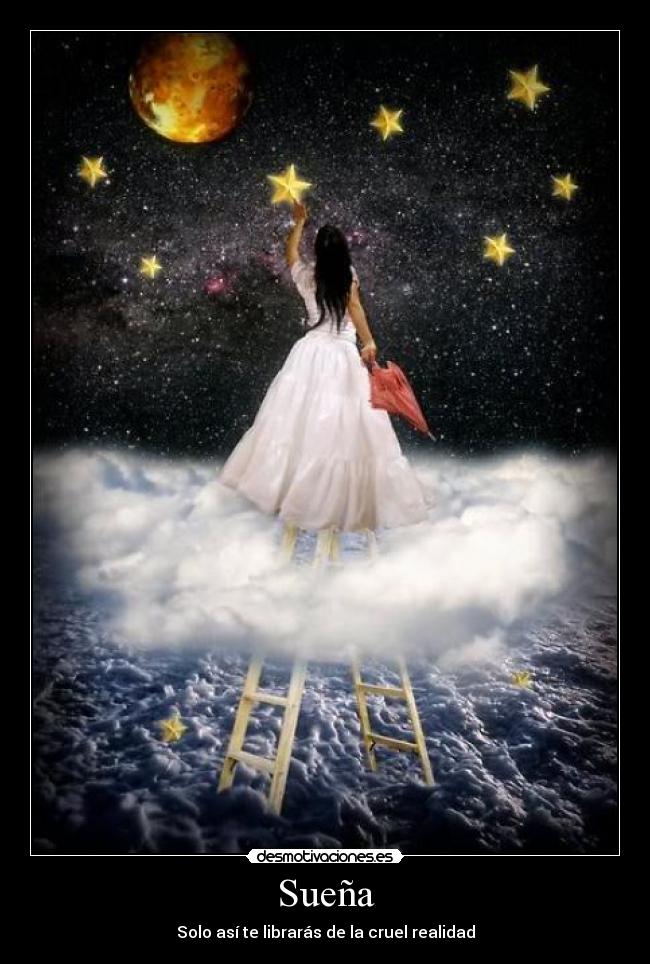 Sueña - Solo así te librarás de la cruel realidad