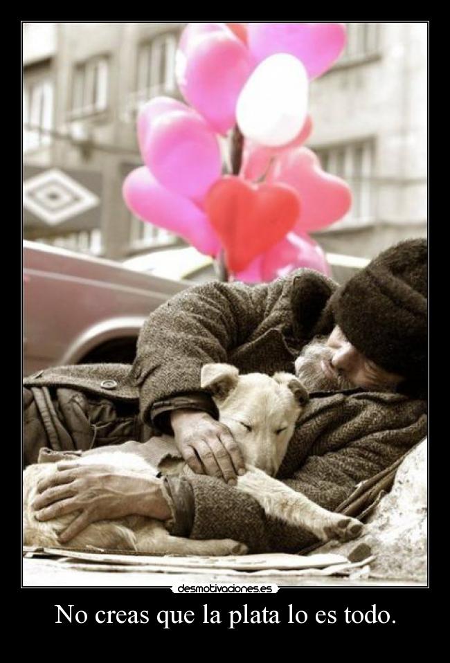 No creas que la plata lo es todo. - 