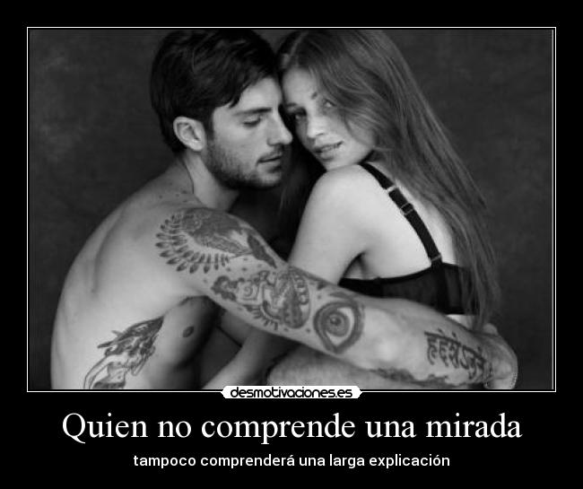 Quien no comprende una mirada -