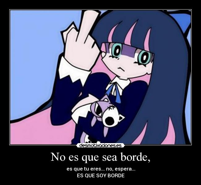 No es que sea borde, - 