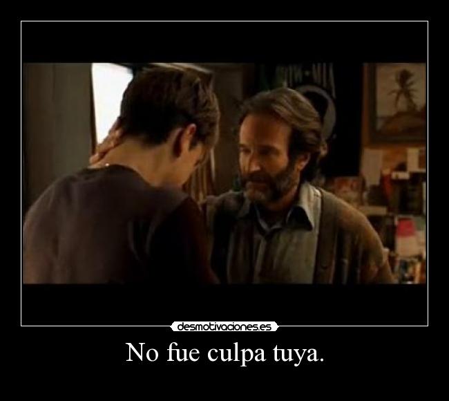 No fue culpa tuya. -