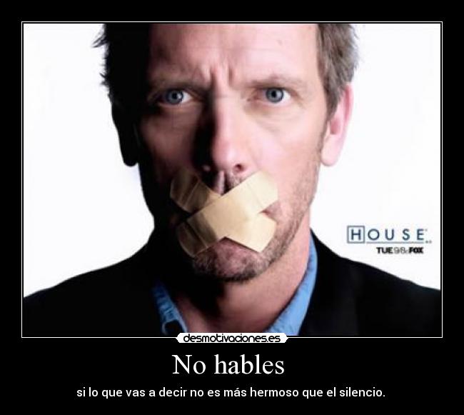 No hables - si lo que vas a decir no es más hermoso que el silencio.