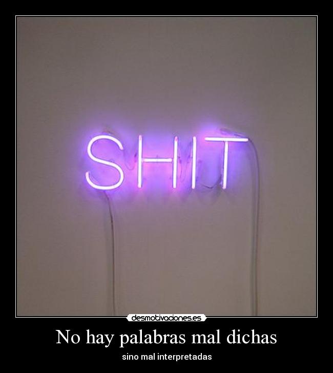 No hay palabras mal dichas -